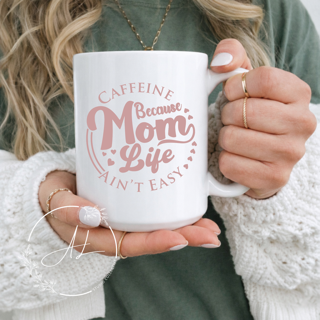 Funny Mom Life Ceramic Mug — "Caffeine Because Mom Life Ain’t Easy" (11oz/15oz)