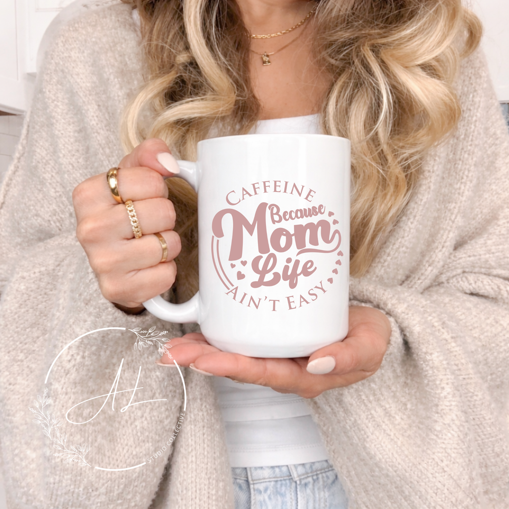 Funny Mom Life Ceramic Mug — "Caffeine Because Mom Life Ain’t Easy" (11oz/15oz)
