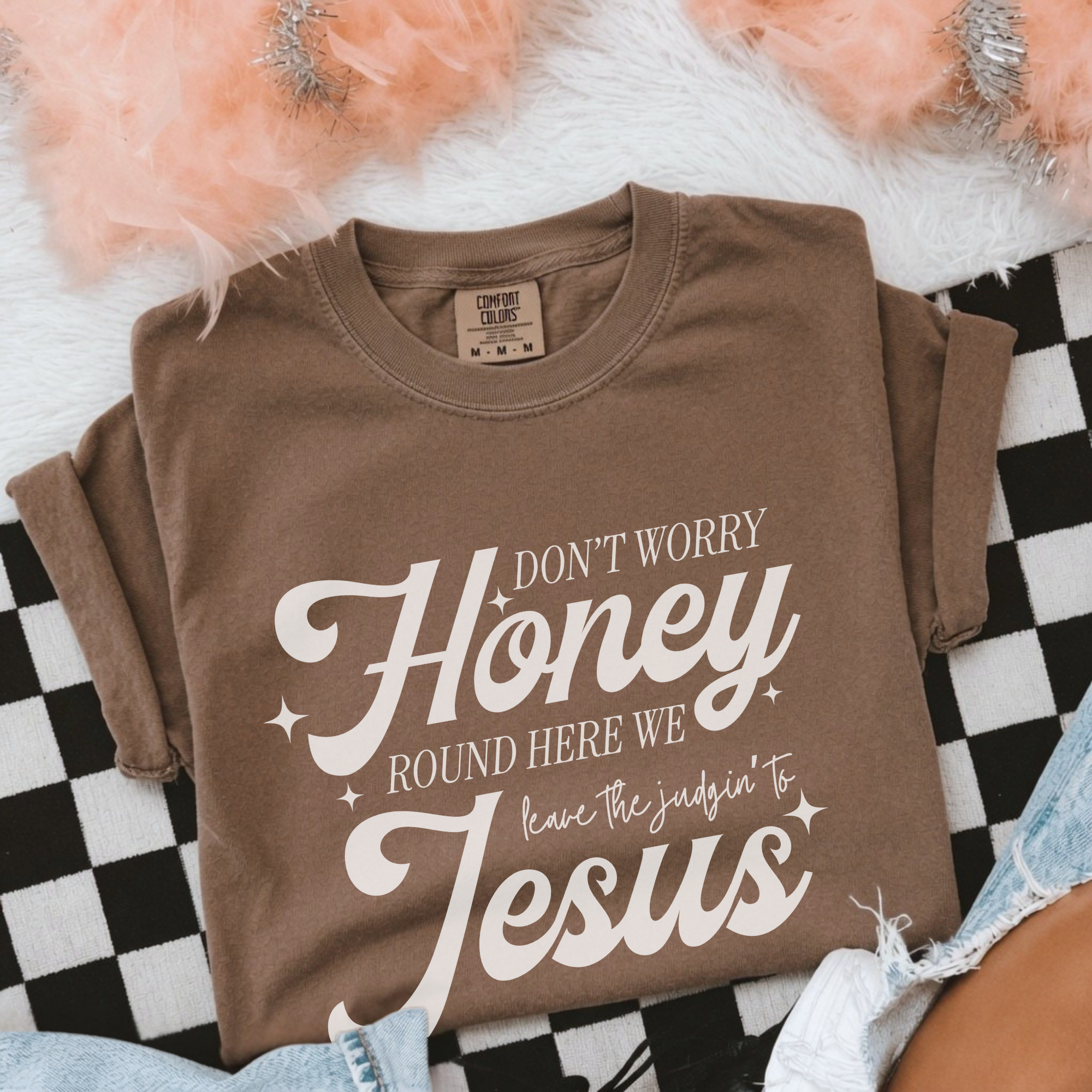 Jesus Scripture T-Shirt — "Don't Worry Honey Around Here We Love People & Jesus" Faith Tee