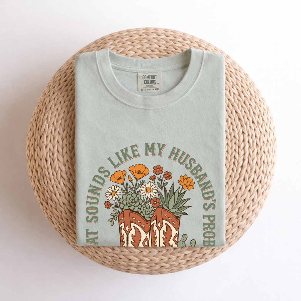 That Sounds Like My Husband’s Problem Cowboy Boot Graphic Tee — Women’s Western Humor T-Shirt